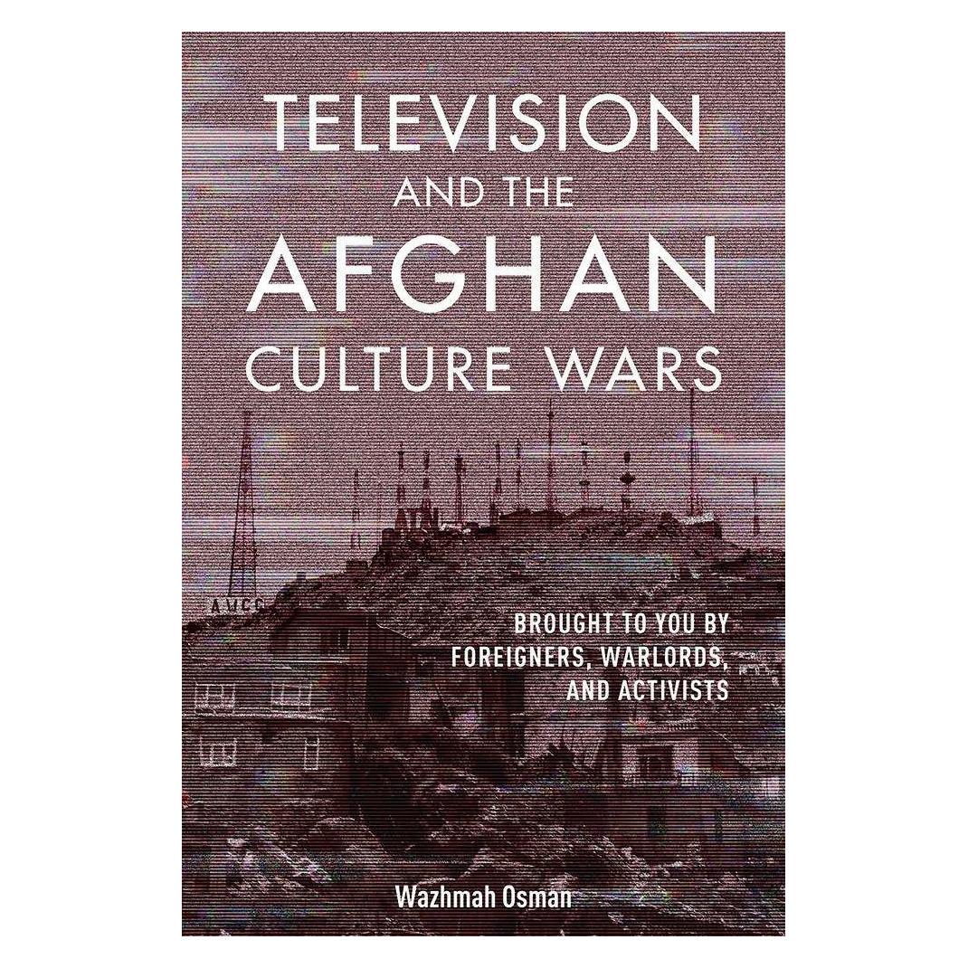 University Of Illinois Television and the Afghan Culture Wars (Englisch, Wazhmah Osman) (42282434)