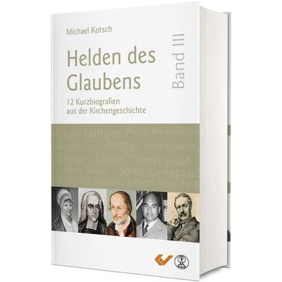 Helden des Glaubens Band 3, Gebundene Ausgabe von Michael Kotsch, Christliche Verlagsgesellschaft, 978-3-86353-797-5