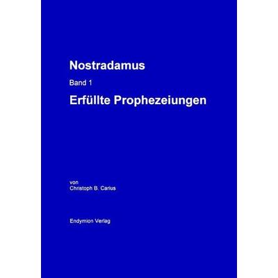 Nostradamus Bd. 1, Taschenbuch von Christoph B. Carius, Endymion Verlag, 978-3-00-006650-4