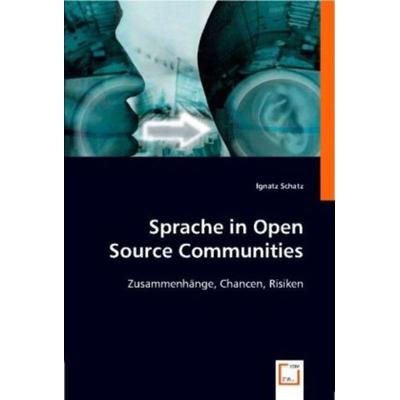 Schatz, I: Sprache in Open Source Communities, Taschenbuch von Ignatz Schatz, VDM, 978-3-639-00053-5