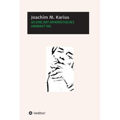 SO EINE ART APHORISTISCHES UNKRAUT XXL, Gebundene Ausgabe von Joachim M. Karius, Tredition, 978-3-7345-6998-2