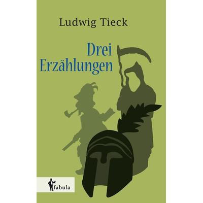 Tieck, L: Drei Erzählungen, Gebundene Ausgabe von Ludwig Tieck, Fabula, 978-3-95855-386-6