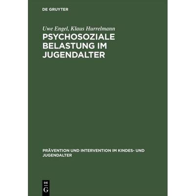 Psychosoziale Belastung im Jugendalter, Gebundene Ausgabe von Uwe Engel,Klaus Hurrelmann, De Gruyter, 978-3-11-011696-0