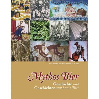 Mythos Bier, Gebundene Ausgabe von Paul Werner,Richilde Werner,Karl Nissl, Plenk Media und Verlag, 978-3-944501-00-0