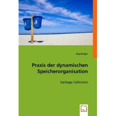J¿rg Kr¿ger: Praxis der dynamischen Speicherorganisation, Taschenbuch von Jörg Krüger, VDM, 978-3-8364-7988-2