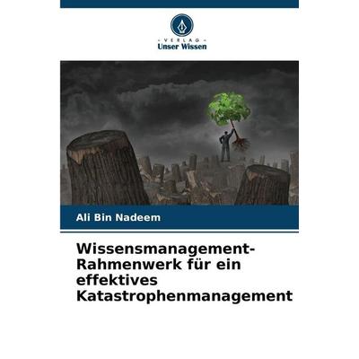 Wissensmanagement-Rahmenwerk für ein effektives Katastrophenmanagement, Taschenbuch von Ali Bin Nadeem, Verlag Unser Wissen, 978-620-2-49773-2
