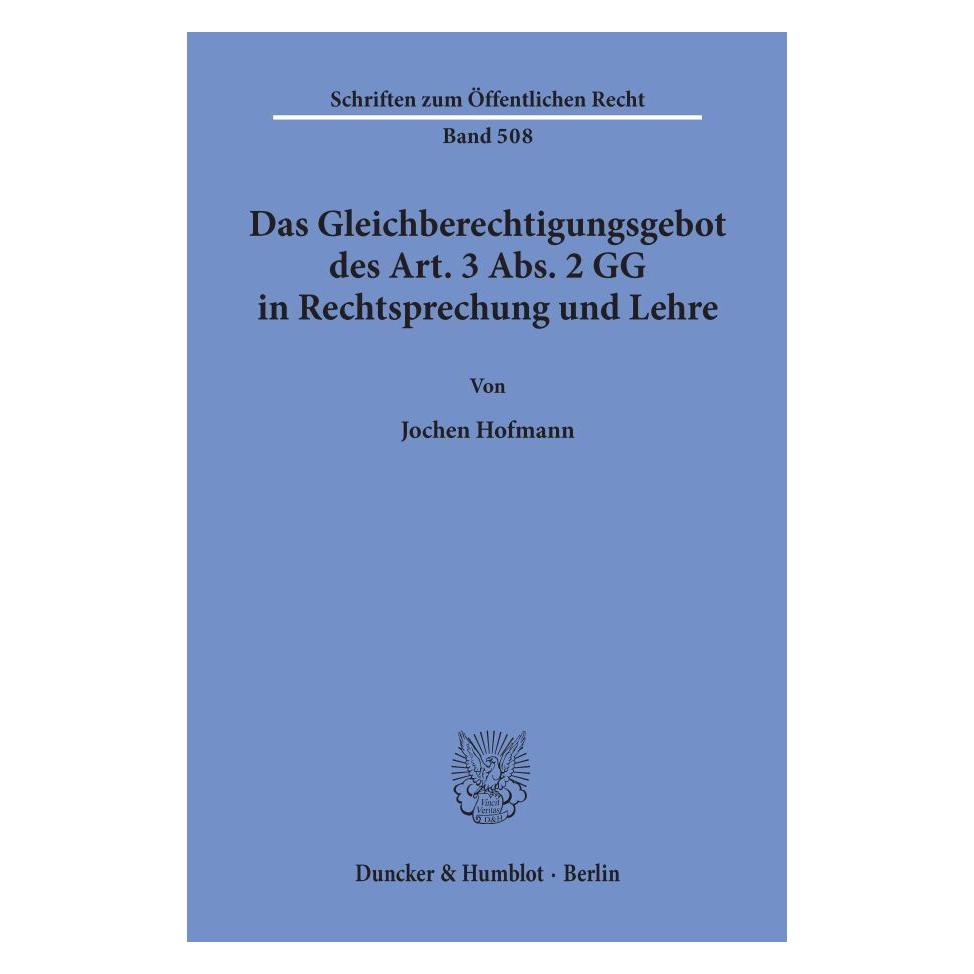 Duncker & Humblot Das Gleichberechtigungsgebot des Art. 3 Abs. 2 GG in Rechtsprechung und Lehre. (Deutsch, Softcover, Jochen Hofmann) (55340638)