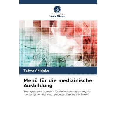 Menü für die medizinische Ausbildung, Taschenbuch von Taiwo Akhigbe, Verlag Unser Wissen, 978-620-5-53877-7