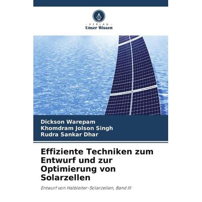 Effiziente Techniken zum Entwurf und zur Optimierung von Solarzellen, Taschenbuch von Dickson Warepam,Khomdram Jolson Singh,Rudra Sankar Dhar, Verlag