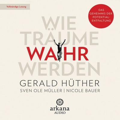 Wie Träume wahr werden - Gerald Hüther,Sven Ole Müller,Nicole Bauer, Audio, 9783442348374