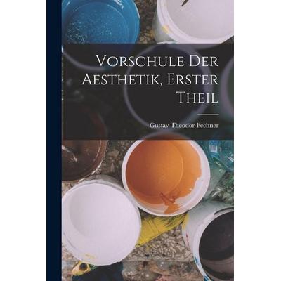 Vorschule Der Aesthetik, Erster Theil, Taschenbuch von Gustav Theodor Fechner, Legare Street Press, 978-1-01-850090-4