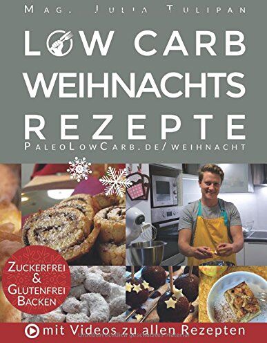 Julia Tulipan - Low Carb Weihnachtsrezepte: Kohlenhydratarm, glutenfrei und zuckerfrei Backen für Diabetiker, Allergiker und Gesundheitsbewusste - Preis vom 09.10.2026 07:28:09 h