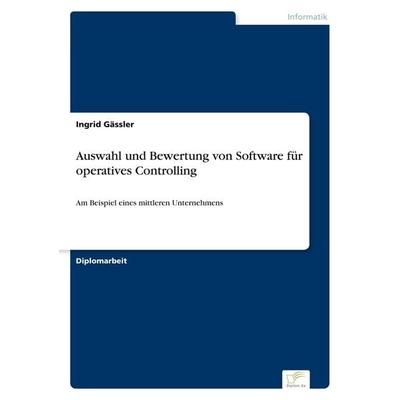 Auswahl und Bewertung von Software für operatives Controlling, Taschenbuch von Ingrid Gässler, GRIN, 978-3-8386-2258-3