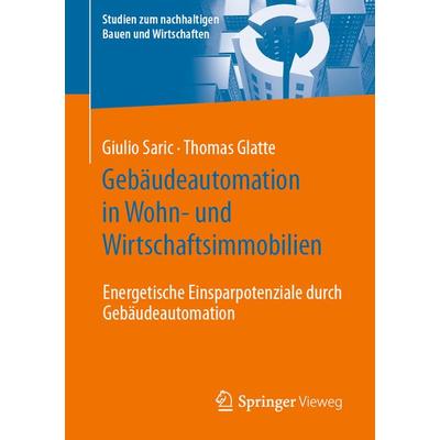Gebäudeautomation in Wohn- und Wirtschaftsimmobilien, Taschenbuch von Giulio Saric,Thomas Glatte, Springer Fachmedien Wiesbaden GmbH,