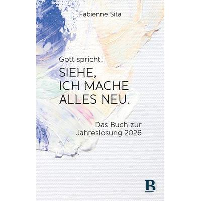 Gott spricht: Siehe, ich mache alles neu, Gebundene Ausgabe von Fabienne Sita, R.Brockhaus, 978-3-417-01046-6