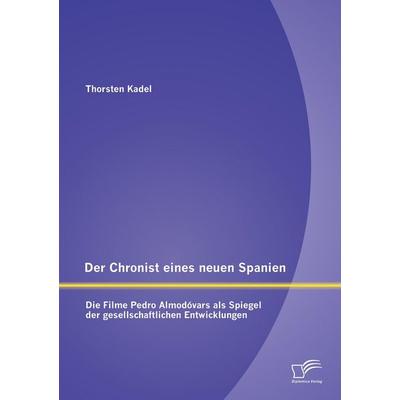 Der Chronist eines neuen Spanien: Die Filme Pedro Almodóvars als Spiegel der gesellschaftlichen Entwicklungen, Taschenbuch von Thorsten Kadel,