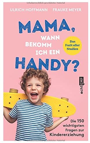 Ulrich Hoffmann - Mama, wann bekomm ich ein Handy?: Die 150 wichtigsten Fragen zur Kindererziehung – das Fazit aller Studien - Preis vom 09.10.2026 07:28:09 h