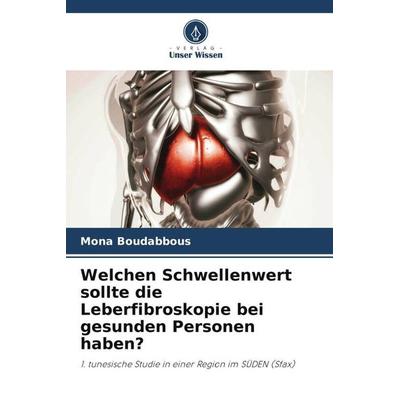 Welchen Schwellenwert sollte die Leberfibroskopie bei gesunden Personen haben?, Taschenbuch von Mona Boudabbous, Verlag Unser Wissen,