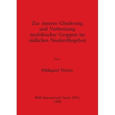 Zur inneren Gliederung und Verbreitung neolithischer Gruppen im südlichen Niederelbegebeit, Teil i, Taschenbuch von Hildegard Nelson, British