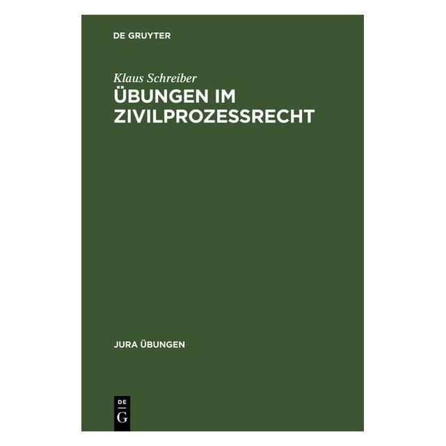 De Gruyter Schreiber:Ãbungen im ZivilprozeÃrecht (Deutsch, Hardcover, Klaus Schreiber) (67760785)