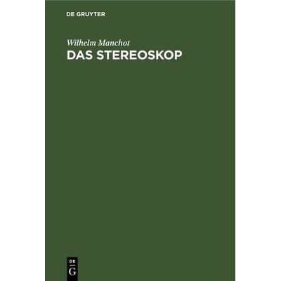 Das Stereoskop, Gebundene Ausgabe von Wilhelm Manchot, De Gruyter, 978-3-11-267783-4
