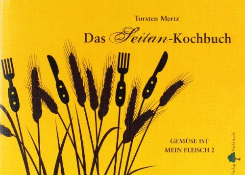 Torsten Mertz - Das Seitan-Kochbuch: Gemüse ist mein Fleisch - Preis vom 09.10.2026 07:28:09 h