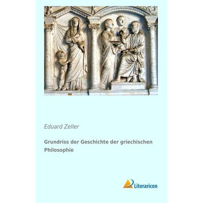 Grundriss der Geschichte der griechischen Philosophie, Taschenbuch von Eduard Zeller, Literaricon, 978-3-95697-059-7