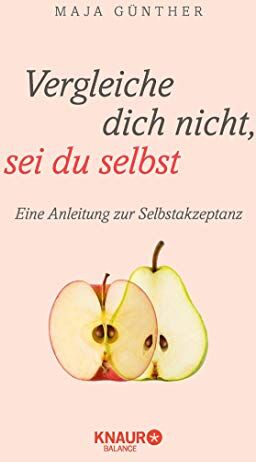 Maja Günther - Vergleiche dich nicht, sei du selbst: Eine Anleitung zur Selbstakzeptanz - Preis vom 11.10.2026 03:10:56 h