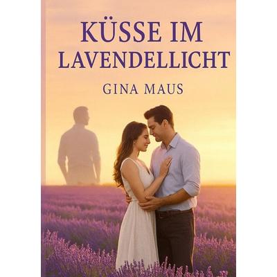 Küsse im Lavendellicht, Taschenbuch von Gina Maus, Epubli, 978-3-8197-3834-0