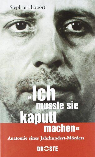 Stephan Harbort - Ich musste sie kaputtmachen. Anatomie eines Jahrhundert-Mörders - Preis vom 02.10.2026 23:42:20 h