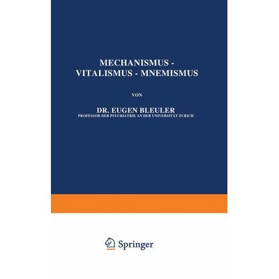 Mechanismus — Vitalismus — Mnemismus, Taschenbuch von Eugen Bleuler, Springer Berlin, 978-3-642-88853-3