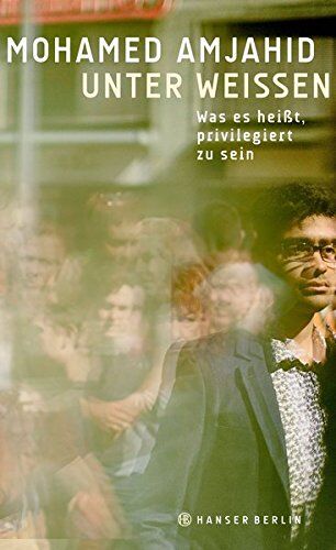 Mohamed Amjahid - Unter Weißen: Was es heißt, privilegiert zu sein - Preis vom 10.10.2026 11:48:34 h