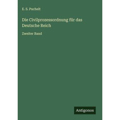 Die Civilprozessordnung für das Deutsche Reich, Gebundene Ausgabe von E. S. Puchelt, Antigonos Verlag, 978-3-563-89960-1