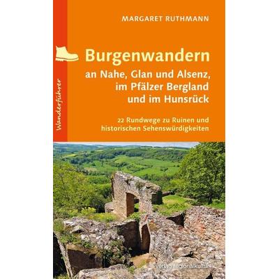 Burgenwandern an Nahe, Glan und Alsenz, im Pfälzer Bergland und im Hunsrück, Taschenbuch von Margaret Ruthmann, Verlag regionalkultur,