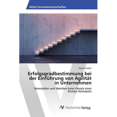 Erfolgsgradbestimmung bei der Einführung von Agilität in Unternehmen, Taschenbuch von Henrik Gruber, AV Akademikerverlag, 978-3-639-88177-6