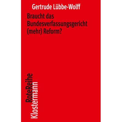 Braucht das Bundesverfassungsgericht (mehr) Reform?, Taschenbuch von Gertrude Lübbe-Wolff, Klostermann, Vittorio, 978-3-465-04786-5