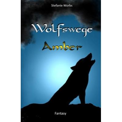 Wolfswege 1 -Amber, Taschenbuch von Stefanie Worbs, Epubli, 978-3-7418-9613-2