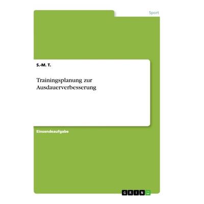 Trainingsplanung zur Ausdauerverbesserung, Taschenbuch von S.-M. T., GRIN, 978-3-668-84699-9