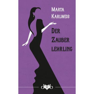 Der Zauberlehrling, Gebundene Ausgabe von Marta Karlweis, Das vergessene Buch, 978-3-903244-02-3