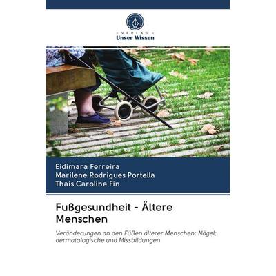 Fußgesundheit - Ältere Menschen, Taschenbuch von Eidimara Ferreira,Marilene Rodrigues Portella,Thais Caroline Fin, Sciencia Scripts, 978-620-0-98637-5
