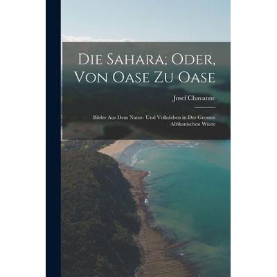 Die Sahara; Oder, Von Oase Zu Oase, Taschenbuch von Josef Chavanne, Hutson Street Press, 978-1-01-765771-5