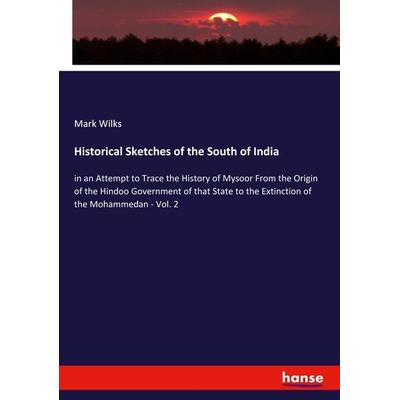 Historical Sketches of the South of India, Taschenbuch von Mark Wilks, Hansebooks, 978-3-337-95528-1