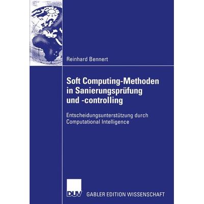 Soft Computing-Methoden in Sanierungsprüfung und -controlling, Taschenbuch von Reinhard Bennert, Deutscher Universitätsverlag, 978-3-8244-8104-0