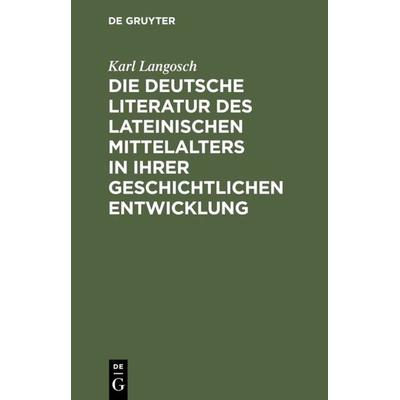 Die deutsche Literatur des lateinischen Mittelalters in ihrer geschichtlichen Entwicklung, Gebundene Ausgabe von Karl Langosch, De Gruyter,