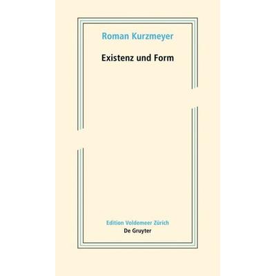 Existenz und Form, Taschenbuch von Roman Kurzmeyer, De Gruyter, 978-3-11-045239-6