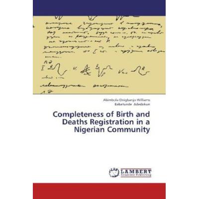 Onigbanjo Williams, A: Completeness of Birth and Deaths Regi, Taschenbuch von Babatunde Adedokun,Abimbola Onigbanjo Williams, LAP LAMBERT Academic