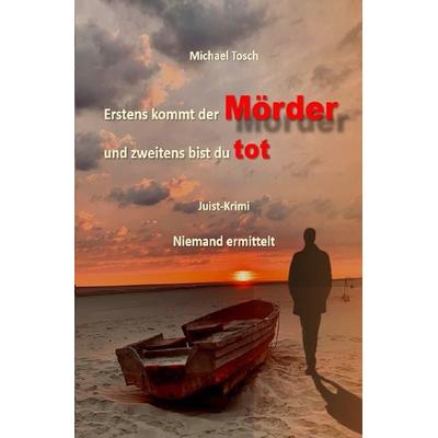 Erstens kommt der Mörder und zweitens bist du tot, Taschenbuch von Michael Tosch, Epubli, 978-3-7565-1135-8