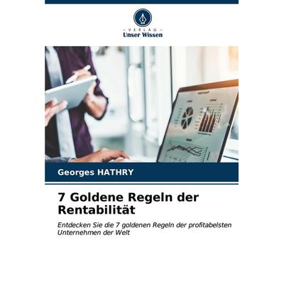 7 Goldene Regeln der Rentabilität, Taschenbuch von Georges Hathry, Verlag Unser Wissen, 978-620-7-06418-2