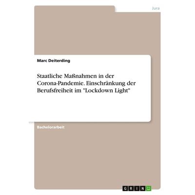 Staatliche Maßnahmen in der Corona-Pandemie. Einschränkung der Berufsfreiheit im 'Lockdown Light'; Taschenbuch von Marc Deiterding, GRIN,