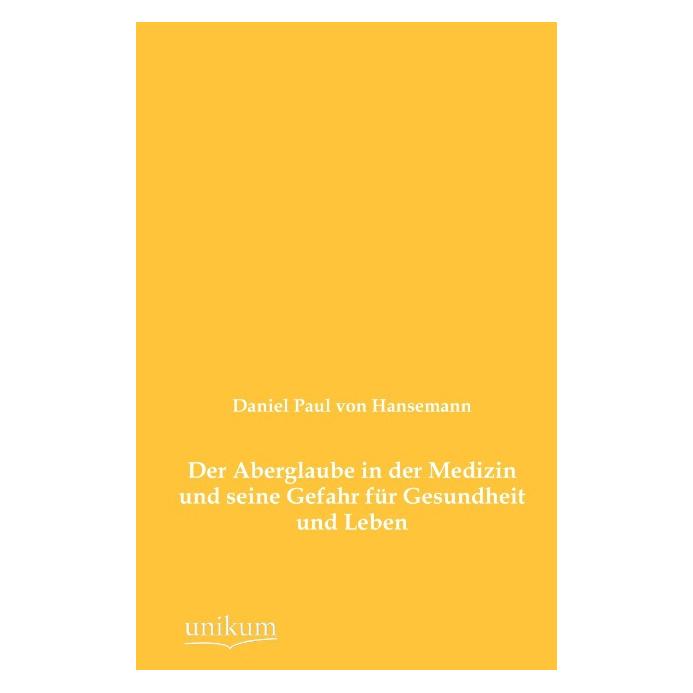 Unikum Der Aberglaube in der Medizin und seine Gefahr für Gesundheit und Leben (Deutsch, Softcover, Daniel Paul von Hansemann, David Paul von Hansemann) (55466844)